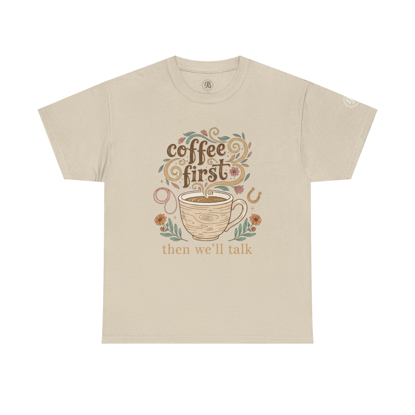 Coffee First Statement Tee | Everyday Graphic T-Shirt