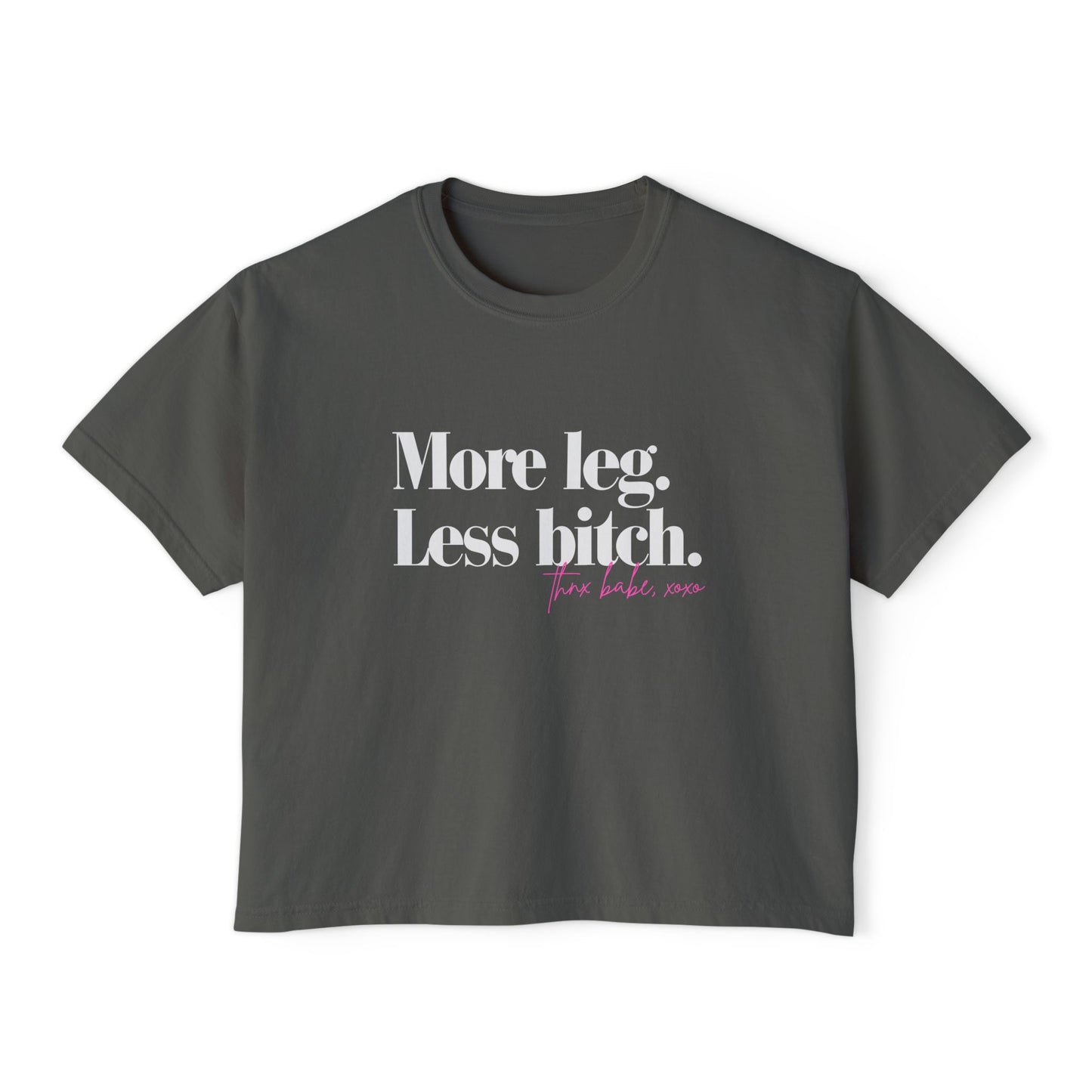 More Leg. Less Bitch. Boxy Tee