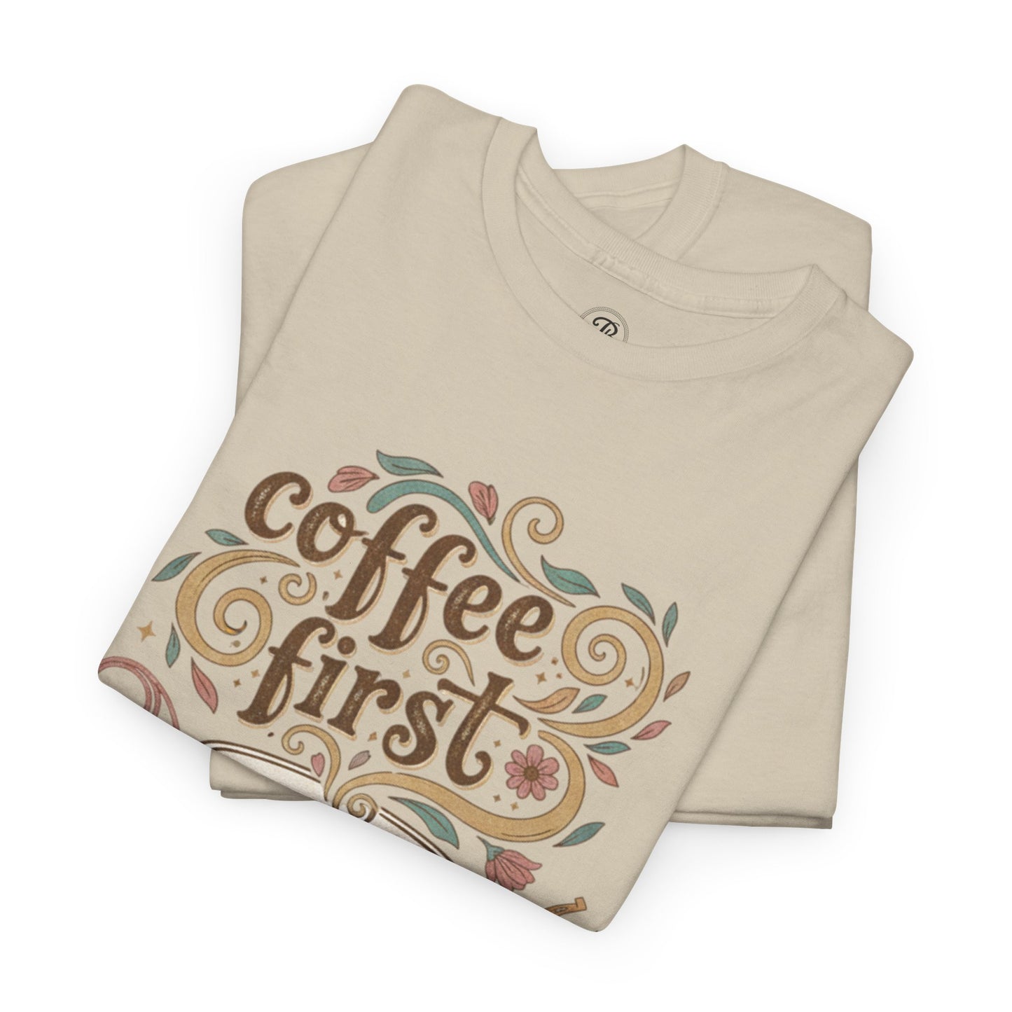 Coffee First Statement Tee | Everyday Graphic T-Shirt