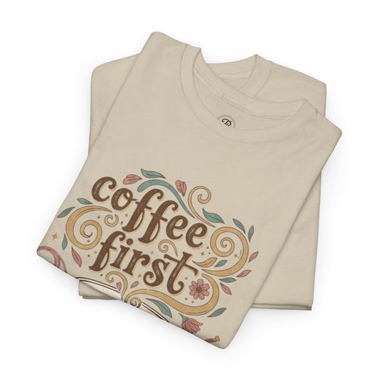 Coffee First Statement Tee | Everyday Graphic T-Shirt