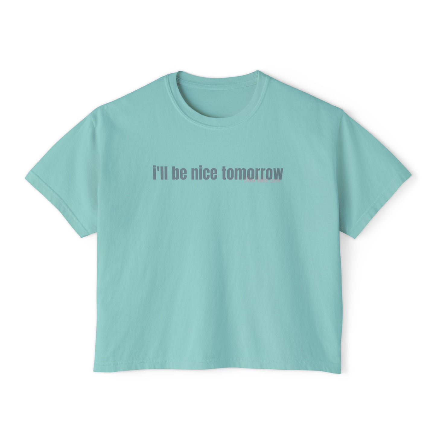 I'll be nice tomorrow Boxy Tee