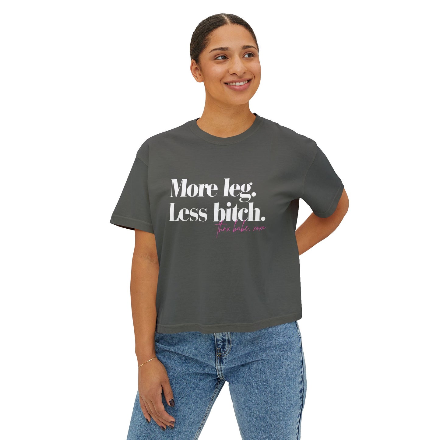 More Leg. Less Bitch. Boxy Tee