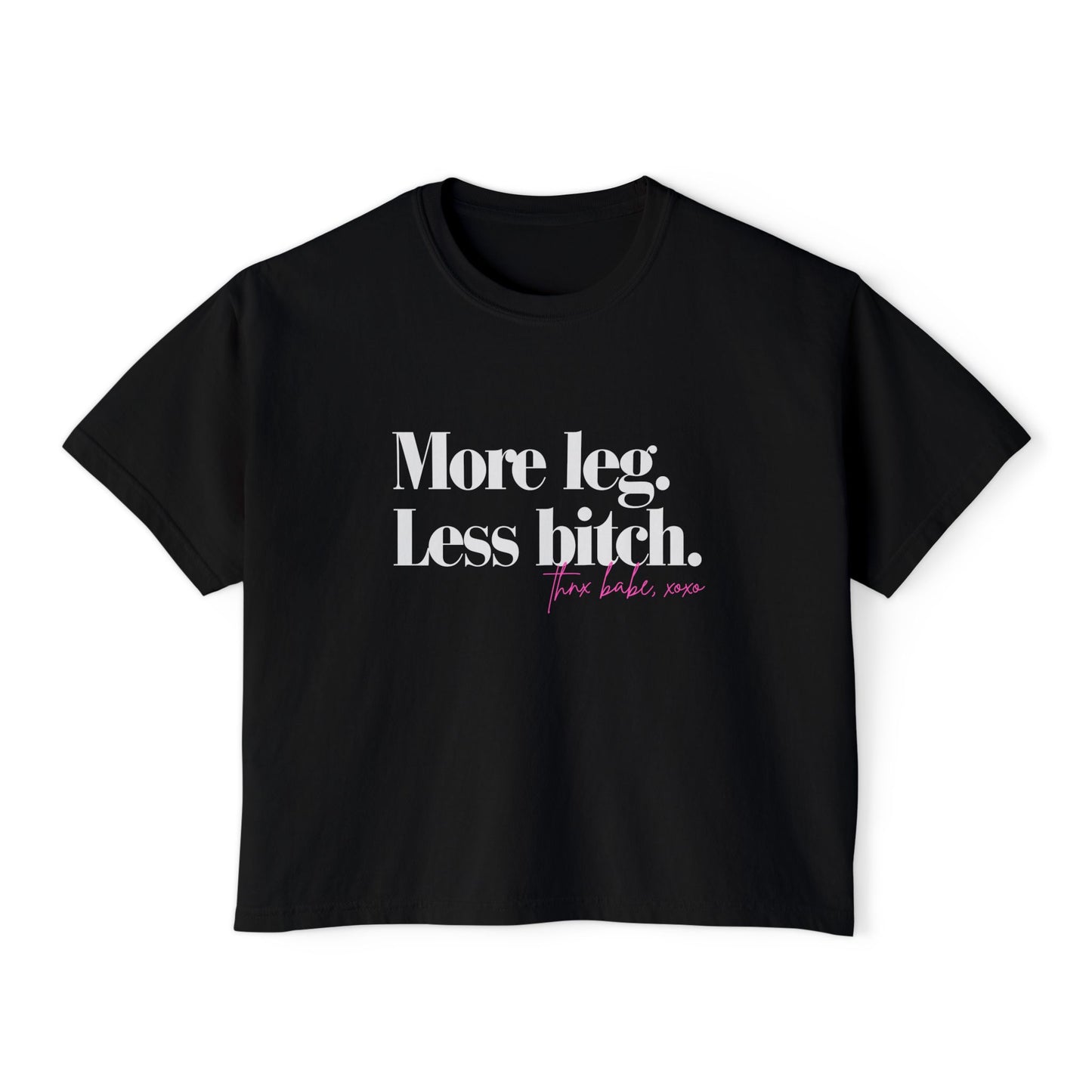 More Leg. Less Bitch. Boxy Tee