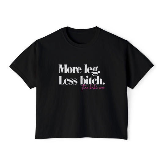 More Leg. Less Bitch. Boxy Tee