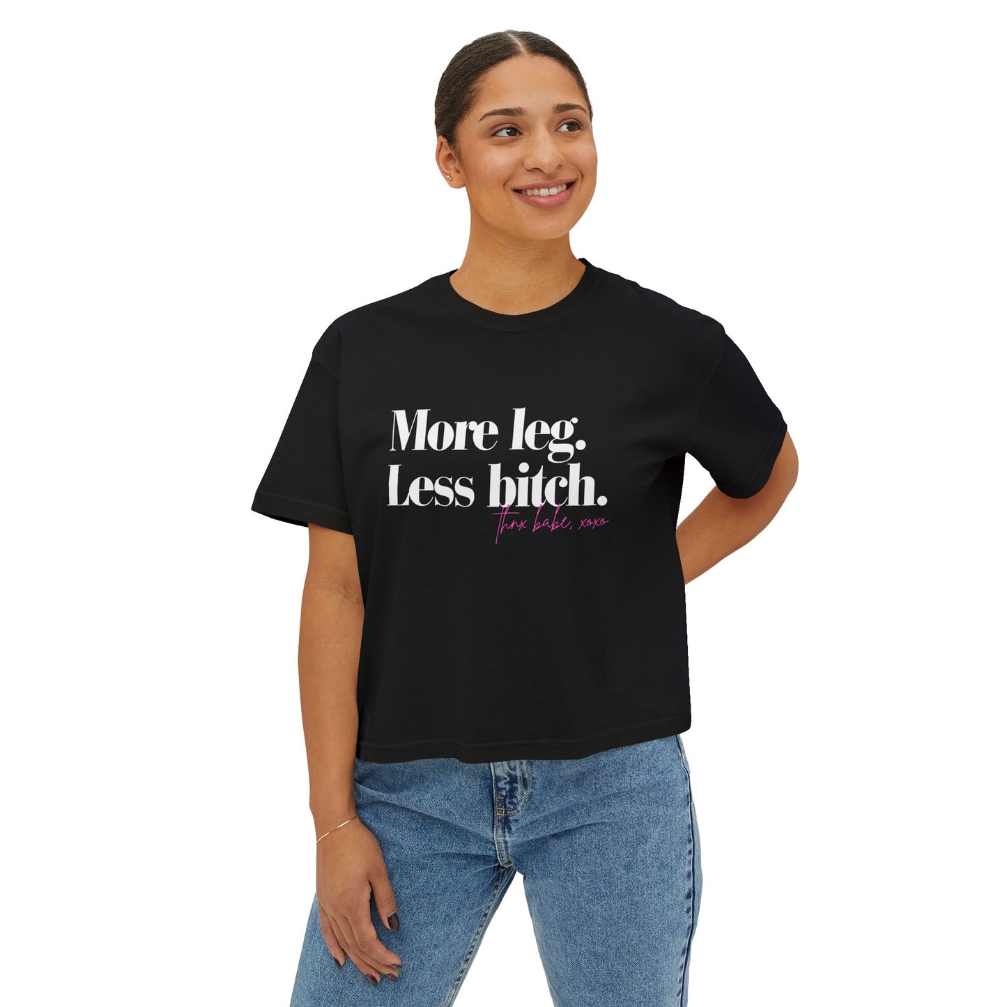 More Leg. Less Bitch. Boxy Tee