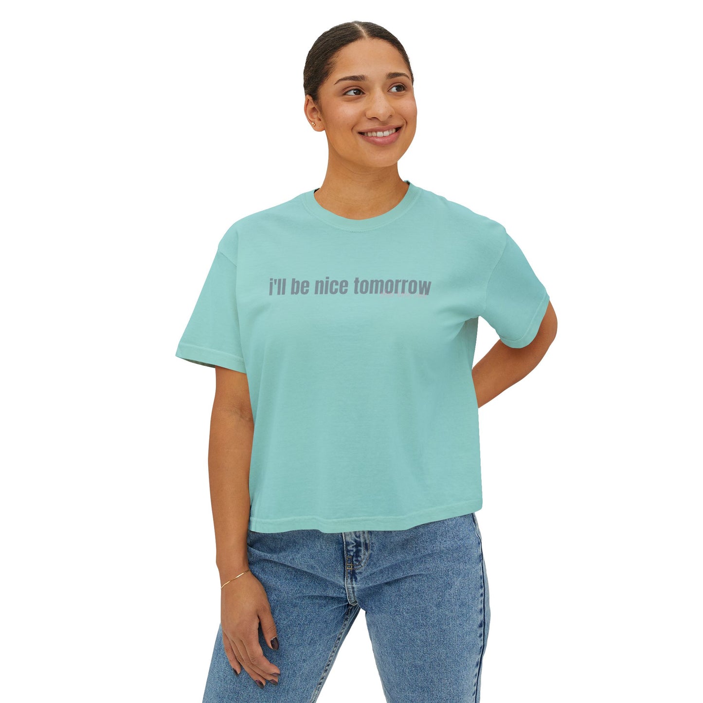 I'll be nice tomorrow Boxy Tee